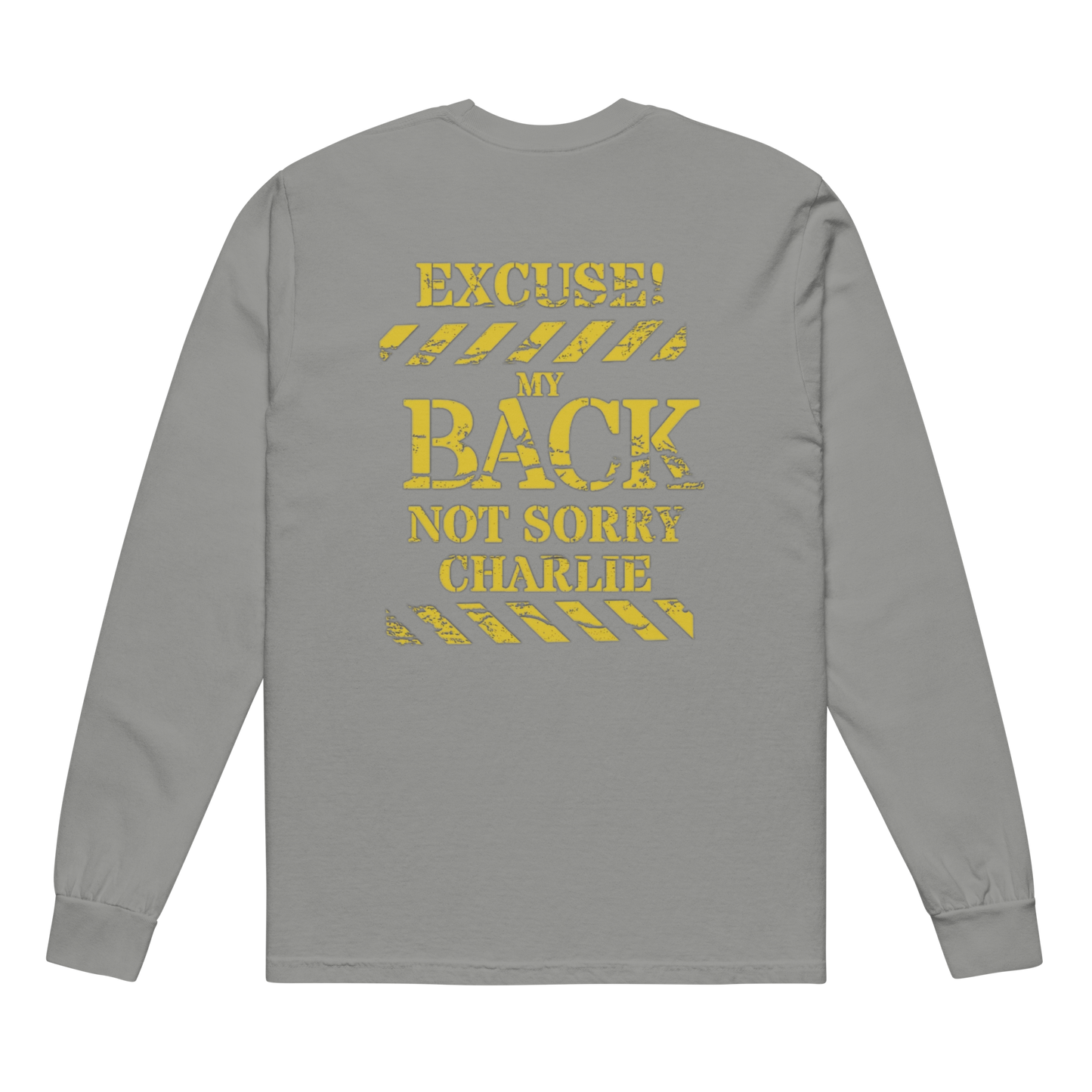 Not Sorry Charlie Garment-Dyed Heavyweight Long-Sleeve Shirt with “EXCUSE MY BACK” Design