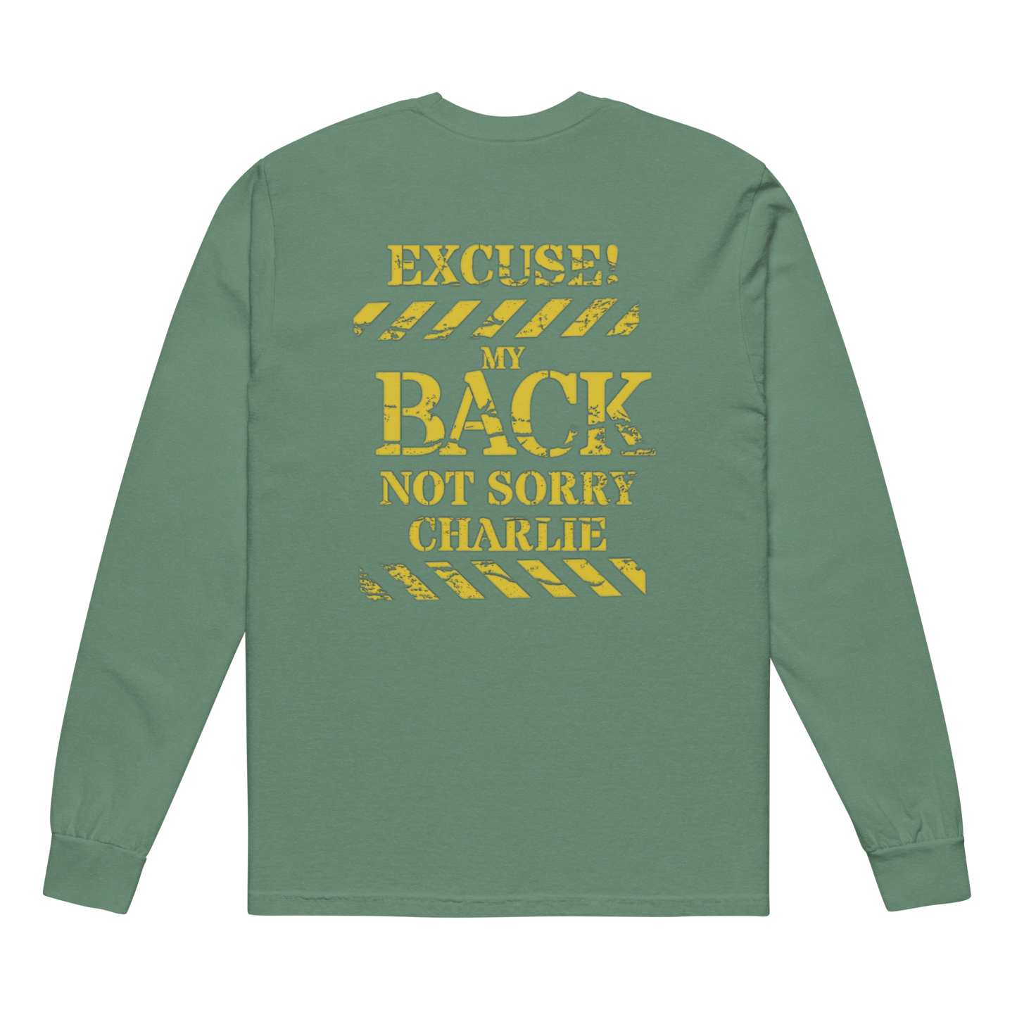 Not Sorry Charlie Garment-Dyed Heavyweight Long-Sleeve Shirt with “EXCUSE MY BACK” Design