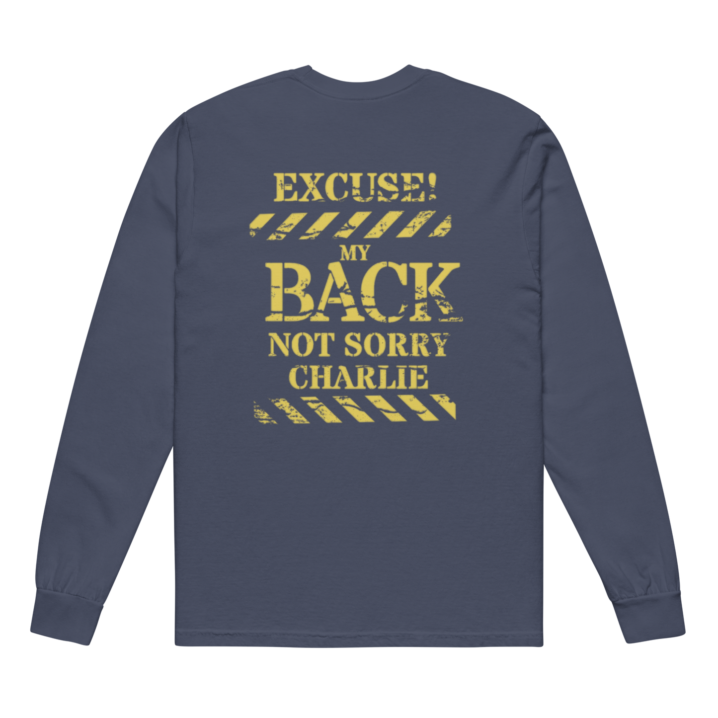 Not Sorry Charlie Garment-Dyed Heavyweight Long-Sleeve Shirt with “EXCUSE MY BACK” Design