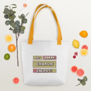Not Sorry Charlie -  Energy Tote bag