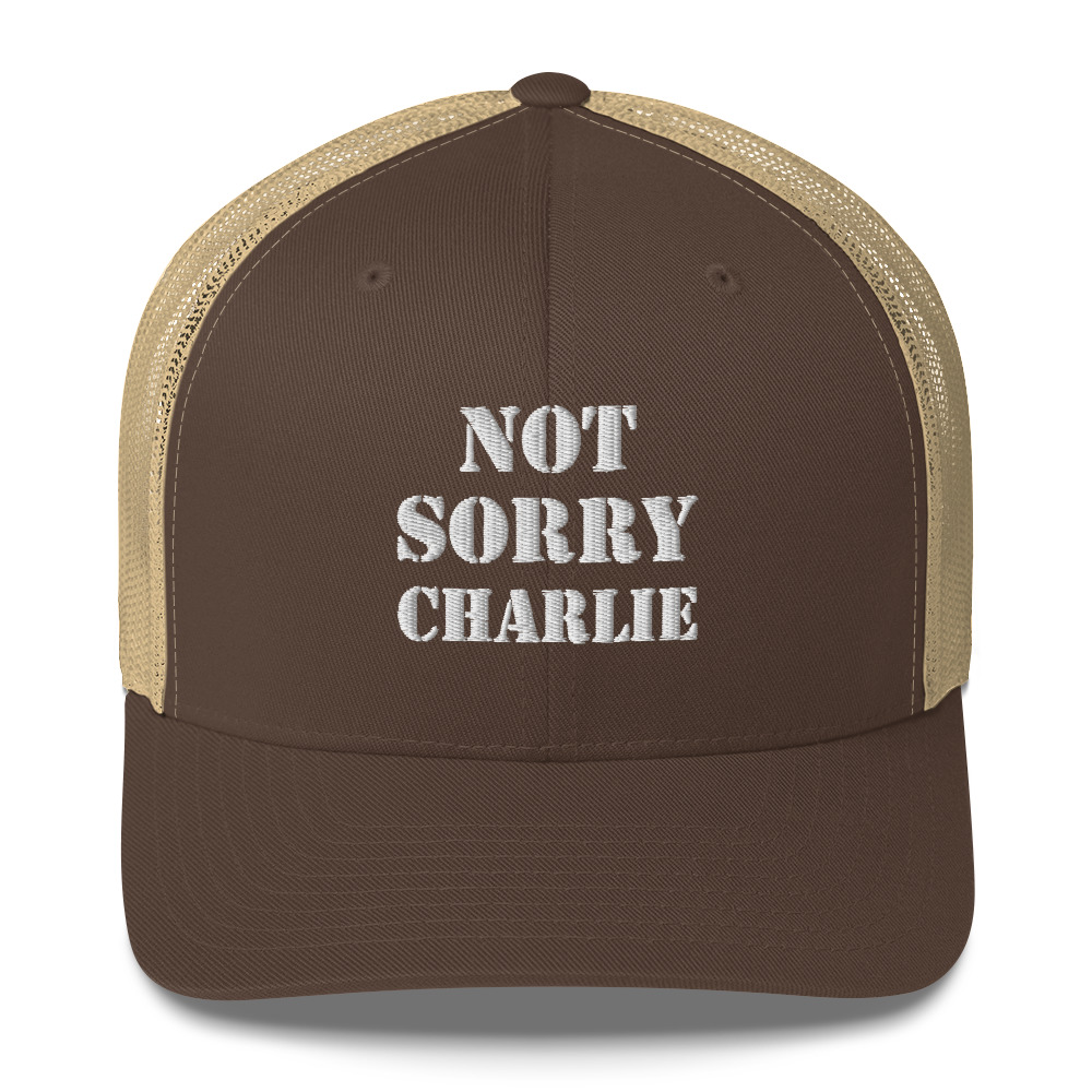 Not Sorry Charlie Embroidery - Trucker Cap